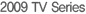 2009 TV Series